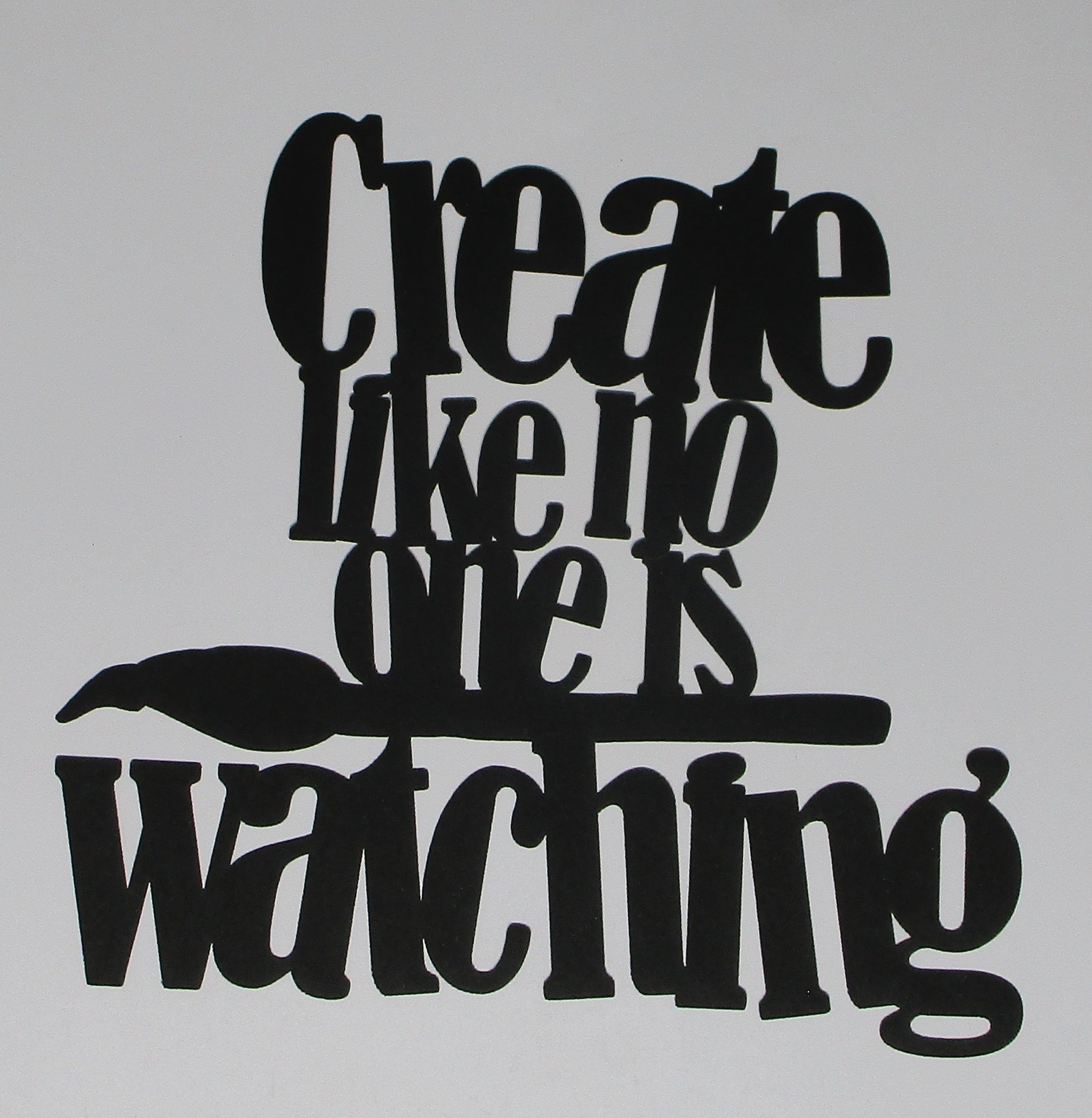Black Cardstock Word Create Like no one is watching with Paint Brush