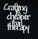 White Cardstock Quote Crafting is Cheaper than Therapy