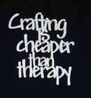 White Cardstock Quote Crafting is Cheaper than Therapy Small