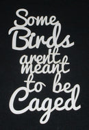White Cardstock Word Some Birds aren't meant to be caged.  Small