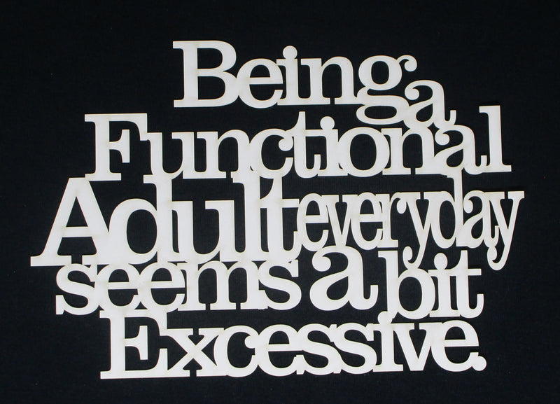 White Cardstock Word Being a Functional Adult everyday seems a bit excessive Small