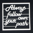 White Cardstock Quote Always follow your own path.