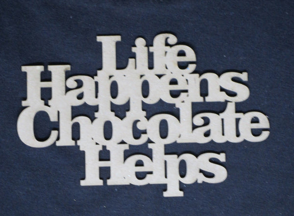 Chipboard Word  Life Happens Chocolate Helps
