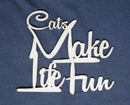 Chipboard Word Cats Make Life Fun