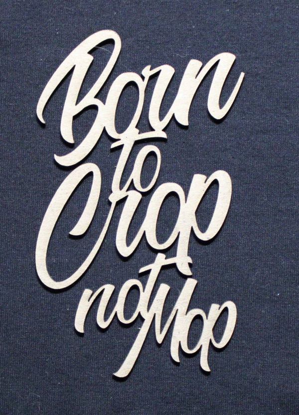 Chipboard Word Born to Crop Not Mop