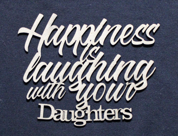 Chipboard Word Happiness is laughing with your Daughters