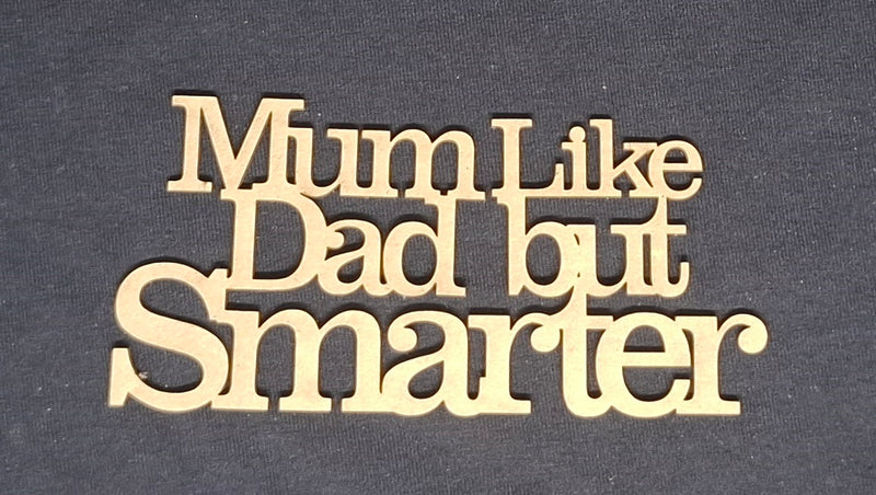 Chipboard Word Mum Like Dad but Smarter