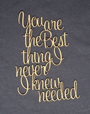 Chipboard Word You are the Best thing I never I knew I needed