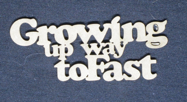 Chipboard Word Growing up Way to Fast