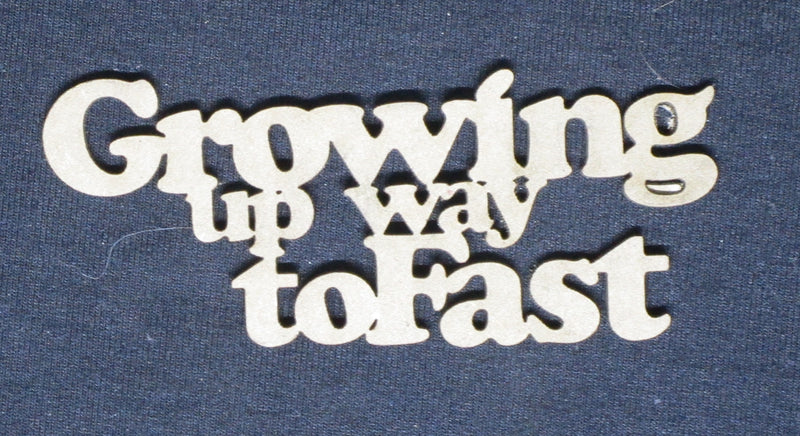 Chipboard Word Growing up Way to Fast