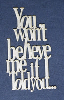 Chipboard Word You won't believe me if I told you...