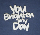 Chipboard Word You Brighten My Day