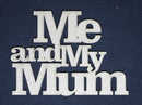 Chipboard Word Me and My Mum