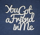 Chipboard Word You Got a Friend in Me