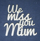 Chipboard Word We Miss you Mum