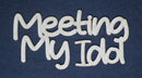Chipboard Word Meeting My Idol