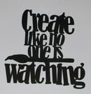 Black Cardstock Word Create Like no one is watching with Paint Brush