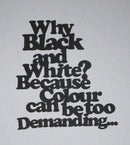 Black Cardstock Words Why Black and White? Because colour can be too Demanding… Small