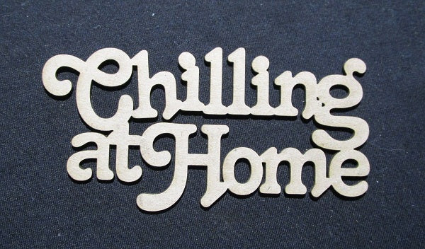 Chipboard Word Chilling at Home