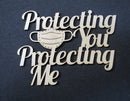 Chipboard Covid 19 Protecting You Protecting Me with Facemask.