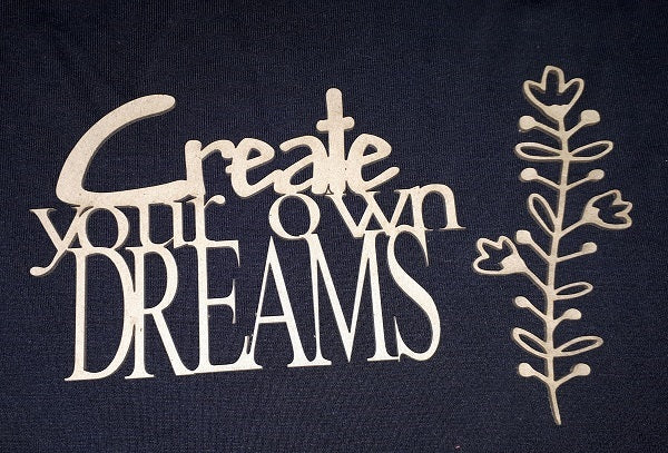 Chipboard Word Create you own Dreams and Flourish