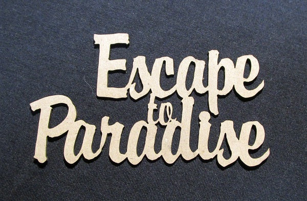 Chipboard Word Escape to Paradise