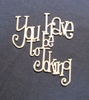 Chipboard Word You have to be Joking