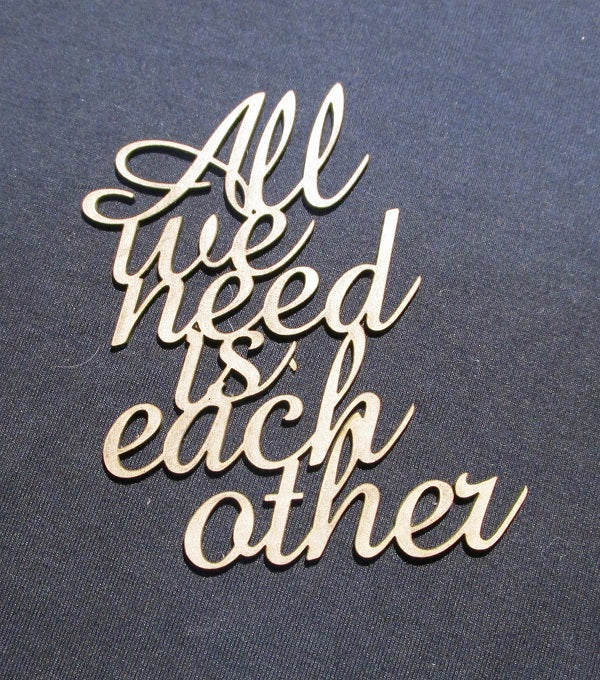Chipboard Word All we need is each other