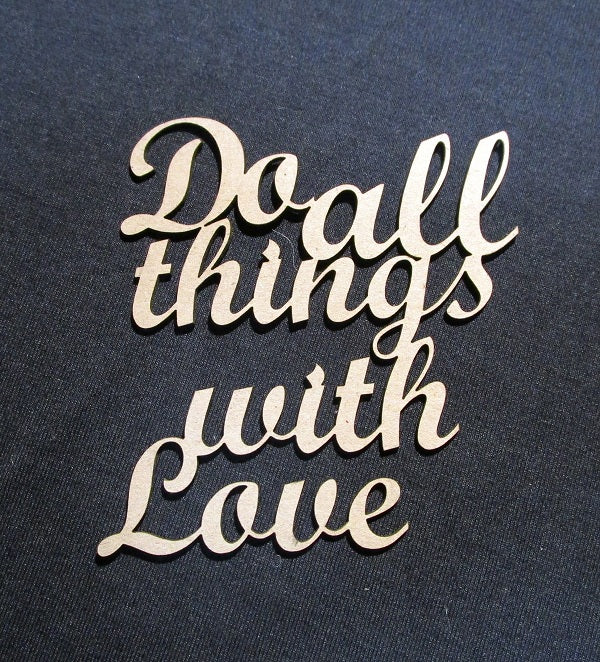 Chipboard Word Do all things with Love