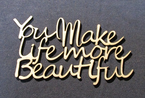 Chipboard Word You Make Life More Beautiful