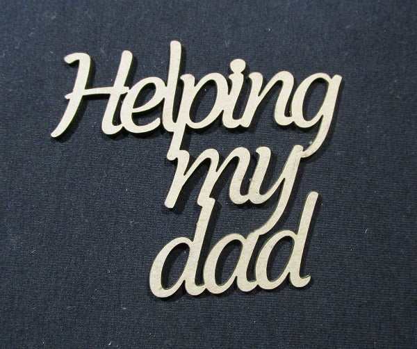 Chipboard Word Helping my Dad