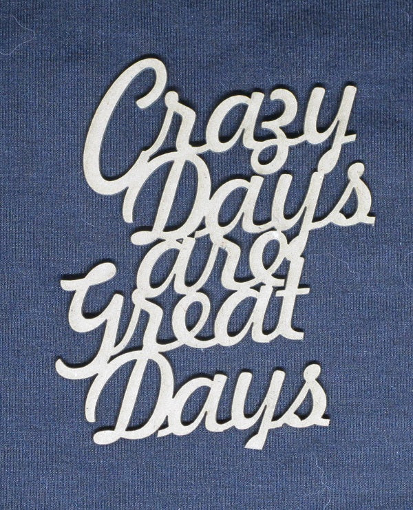 Chipboard Word Crazy Days are Great Days