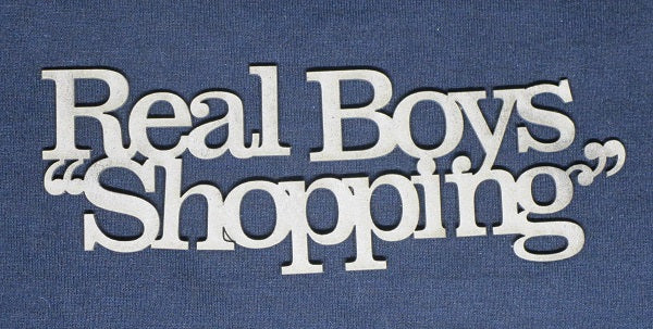 Chipboard Word “Real Boys Shopping”