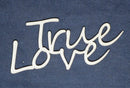 Chipboard Word True Love