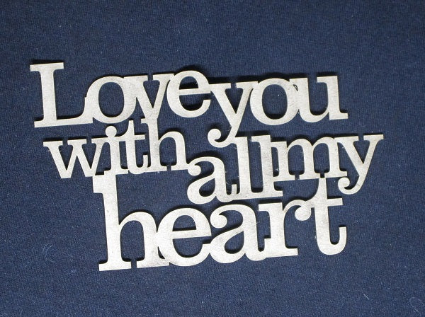 Chipboard Word Love you with all my heart
