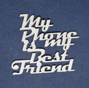 Chipboard Word My Phone is my Best Friend