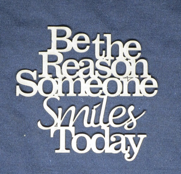 Chipboard Word Be the Reason Someone Smiles Today